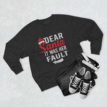 Load image into Gallery viewer, Dear Santa It Was Her Fault  Sweatshirt