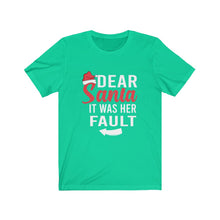 Load image into Gallery viewer, Dear Santa It Was Her Fault Short Sleeve Tee