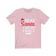 Load image into Gallery viewer, Dear Santa It Was Her Fault Short Sleeve Tee