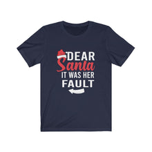 Load image into Gallery viewer, Dear Santa It Was Her Fault Short Sleeve Tee