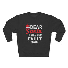 Load image into Gallery viewer, Dear Santa It Was Her Fault  Sweatshirt