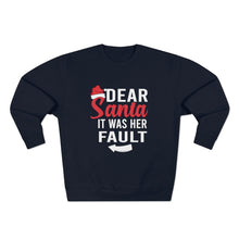 Load image into Gallery viewer, Dear Santa It Was Her Fault  Sweatshirt