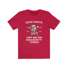 Load image into Gallery viewer, Dear Santa They are the Naughty ones Short Sleeve Tee