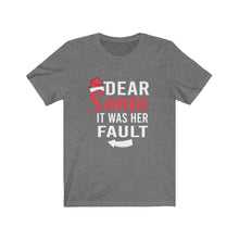 Load image into Gallery viewer, Dear Santa It Was Her Fault Short Sleeve Tee
