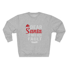 Load image into Gallery viewer, Dear Santa It Was Her Fault  Sweatshirt