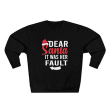 Load image into Gallery viewer, Dear Santa It Was Her Fault  Sweatshirt
