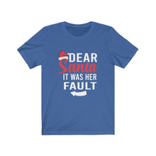Load image into Gallery viewer, Dear Santa It Was Her Fault Short Sleeve Tee