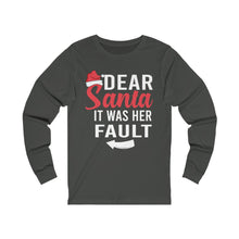 Load image into Gallery viewer, Dear Santa It was Her Fault Long Sleeve Tee