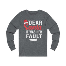 Load image into Gallery viewer, Dear Santa It was Her Fault Long Sleeve Tee