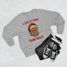 Load image into Gallery viewer, I do it for the Ho's Sweatshirt