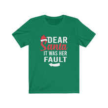 Load image into Gallery viewer, Dear Santa It Was Her Fault Short Sleeve Tee
