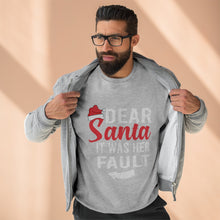 Load image into Gallery viewer, Dear Santa It Was Her Fault  Sweatshirt
