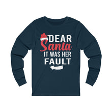 Load image into Gallery viewer, Dear Santa It was Her Fault Long Sleeve Tee
